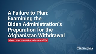 A Failure to Plan: Examining the Biden Administration’s Preparation for the Afghanistan Withdrawal