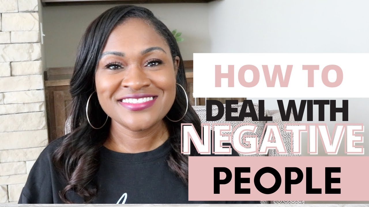 HOW TO DEAL WITH NEGATIVE PEOPLE - YouTube