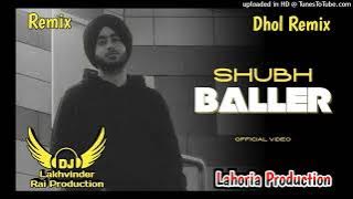 Baller Dhol Remix Shubh Ft. Dj Lakhvinder by Lahoria Production Dj Mix Latest Punjabi 2024
