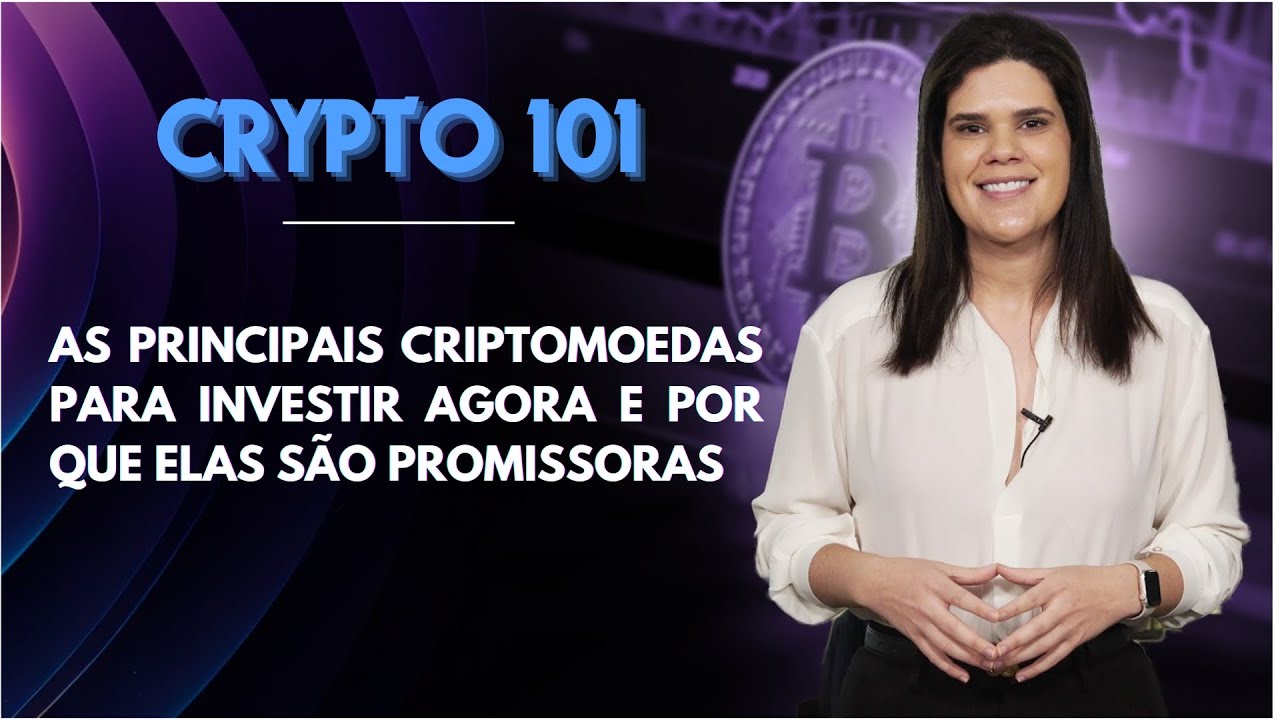 As Principais Criptomoedas para Investir Agora e Por Que Elas São  Promissoras | Crypto 101