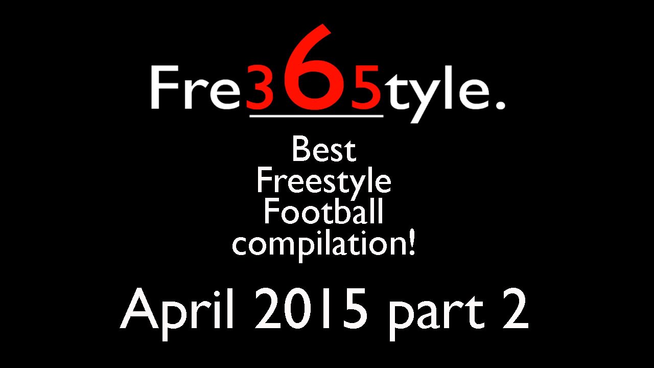 Best Freestyle Football Compilation \ April 2015 \ Part 2/3 \ @fre365tyle football score