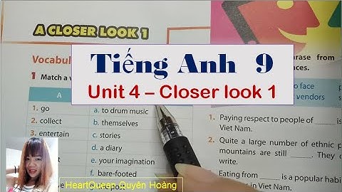 Hướng dẫn học Tiếng Anh lớp 9 Unit 4 - Closer look 1 / HeartQueen Quyên Hoàng