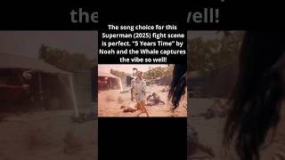 The song choice for this Superman (2025) fight scene is perfect. “5 Years Time” by Noah and the Whal