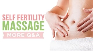 Self Fertility Massage More Q A