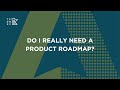 Do I Really Need A Product Roadmap?