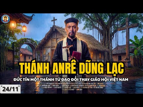 ⭐THÁNH ANRÊ DŨNG LẠC–ĐỨC TIN MỘT TỬ ĐẠO THAY ĐỔI GIÁO HỘI VIỆT
