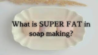super fat in soap making / how to add super fat in soap making / Merits and Demerits of super fat