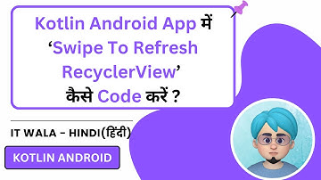 How to Create a Swipe to Refresh Recycler View in Kotlin Android App | IT WALA | HINDI-हिंदी