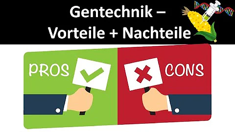 Was sind Vor und Nachteile von Gentechnik?