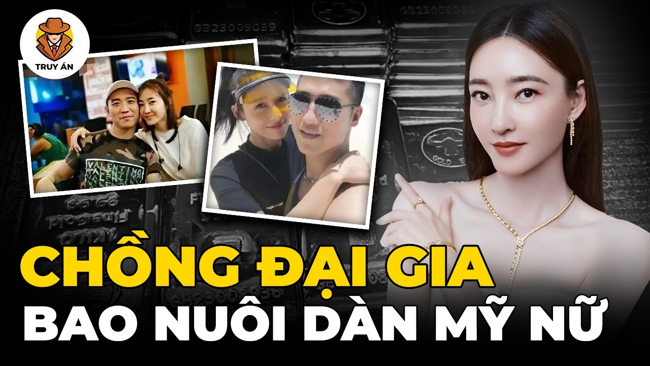 Chồng Nữ Diễn Viên Vương Lệ Khôn Lừa Đảo Nghìn Tỷ, Bao Nuôi Dàn Mỹ Nhân - Truy Án