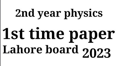 2nd Year physics Lahore board 2023 1st time paper