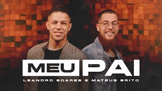 Video thumbnail of "LEANDRO SOARES E MATEUS BRITO - MEU PAI (Vídeo Oficial)"