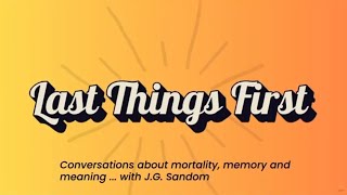 Last Things First — Planning Ahead is an Act of Love   (Episode 1; January 2026)