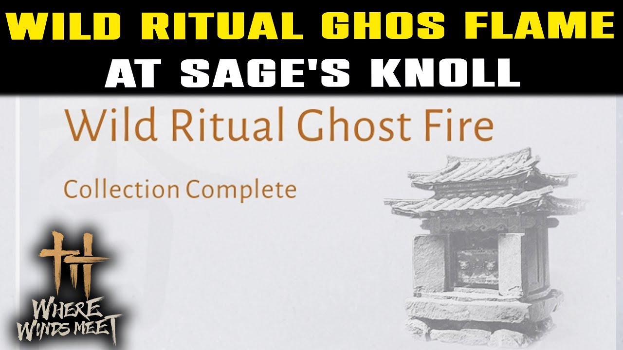 ALL Wild Ritual Ghos Flame at Sage's Knoll | Where Winds Meet | 1/1 Wild Ritual Ghos Flame