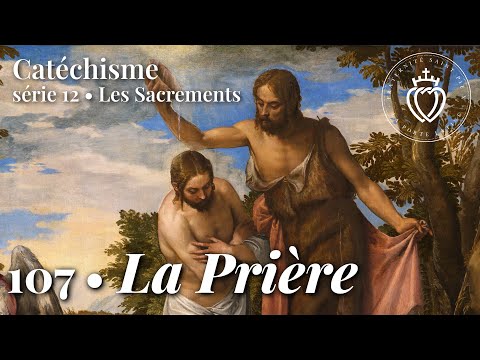 Catéchisme 107 • La prière