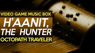 Octopath Traveler: Haanit, the Hunter || Video Game Music Box