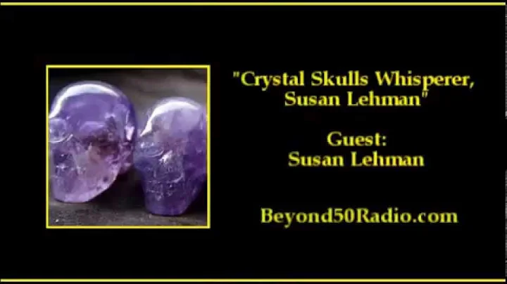 Crystal Skulls Whisperer, Susan Lehman