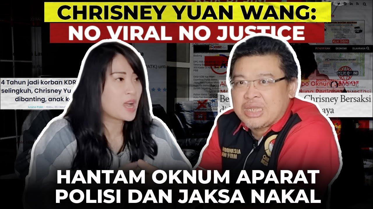 CHRISNEY YUAN WANG NO VIRAL NO JUSTICE HANTAM OKNUM APARAT POLISI DAN