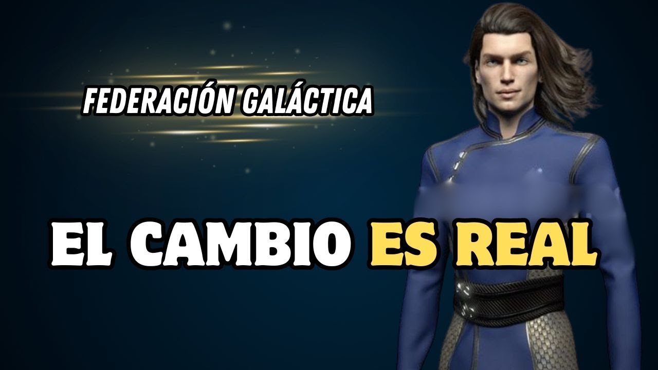 EL CAMBIO ES REAL : Mensaje de la FEDERACIÓN GALÁCTICA DE LUZ - YouTube