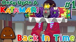 Back In Time - Once Upon A Katamari Part 1