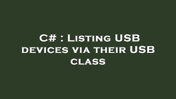 C# : Listing USB devices via their USB class