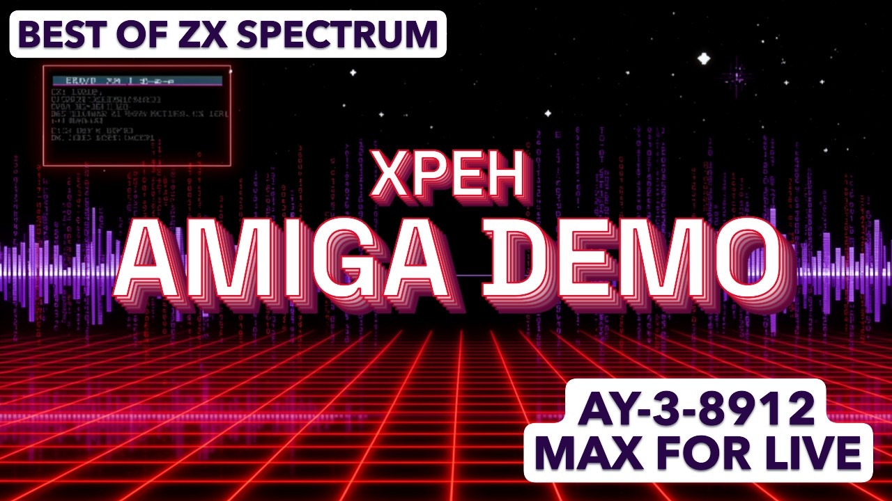 XPEH - Amiga Demo | Best of ZX Spectrum (AY-3-8912 Max for Live