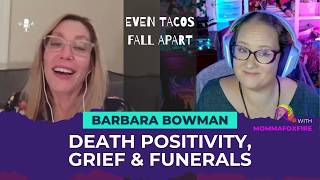 Death Positivity, Grief & Funerals with Barbara Bowman
