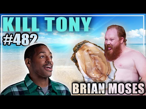 KILL TONY #482 - BRIAN MOSES