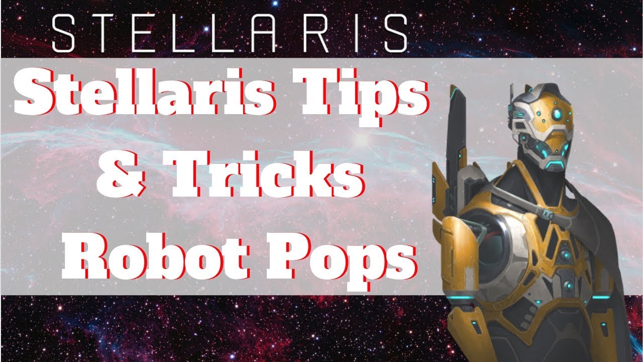 Stellaris Tips Robot Pops [Why You Should Build - YouTube