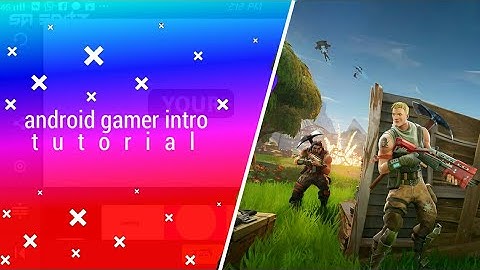 How to make a intro like android gamer by sa editz