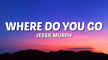 Jessie Murph - Where Do You Go (Lyrics)
