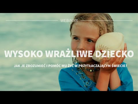 Webinar: Wysoko wrażlie dziecko. Jak je zrozumieć i pomóc mu żyć  w przytłaczającym świecie?