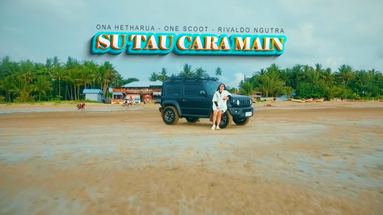 SU TAU CARA MAIN - ONA HETHARUA + ONE SCOOT + RIVALDO NGUTRA