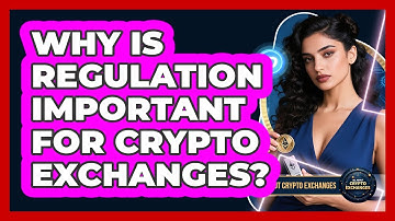Why Is Regulation Important For Crypto Exchanges?