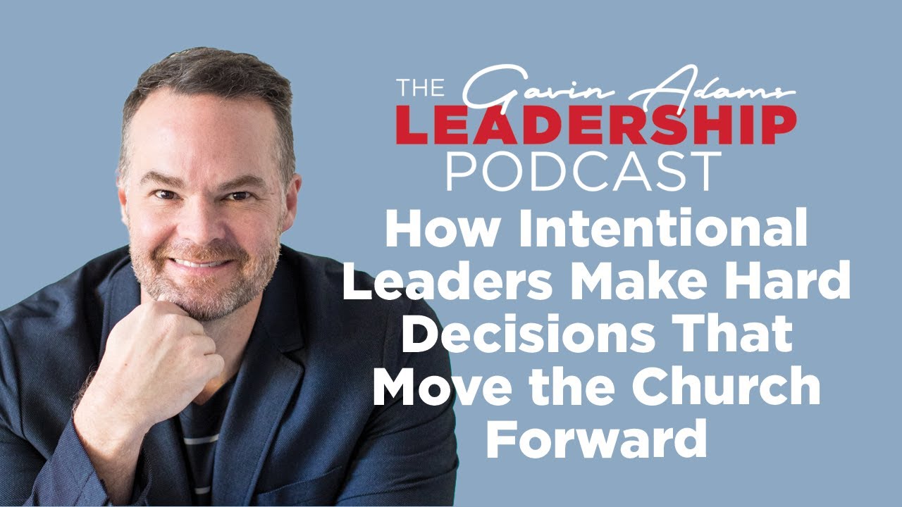 How Intentional Leaders Make Hard Decisions That Move the Church ...