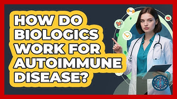How Do Biologics Work For Autoimmune Disease? - All About the Immune System
