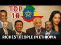 Top 10 Richest People In Ethiopia 2026 