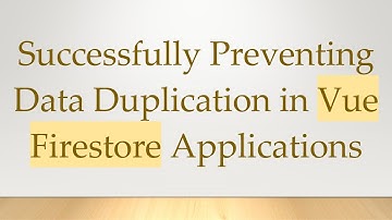 Successfully Preventing Data Duplication in Vue Firestore Applications