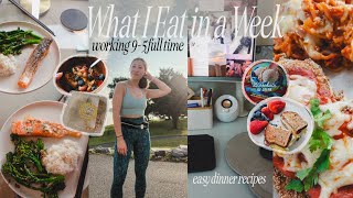 WHAT I EAT IN A WEEK: realistic, healthy, balanced meals during my 95 work week w/ 4+ easy recipes!