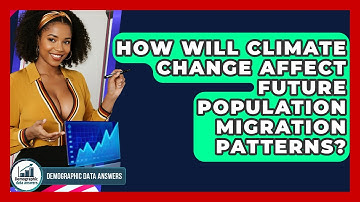 How Will Climate Change Affect Future Population Migration Patterns? - Demographic Data Answers