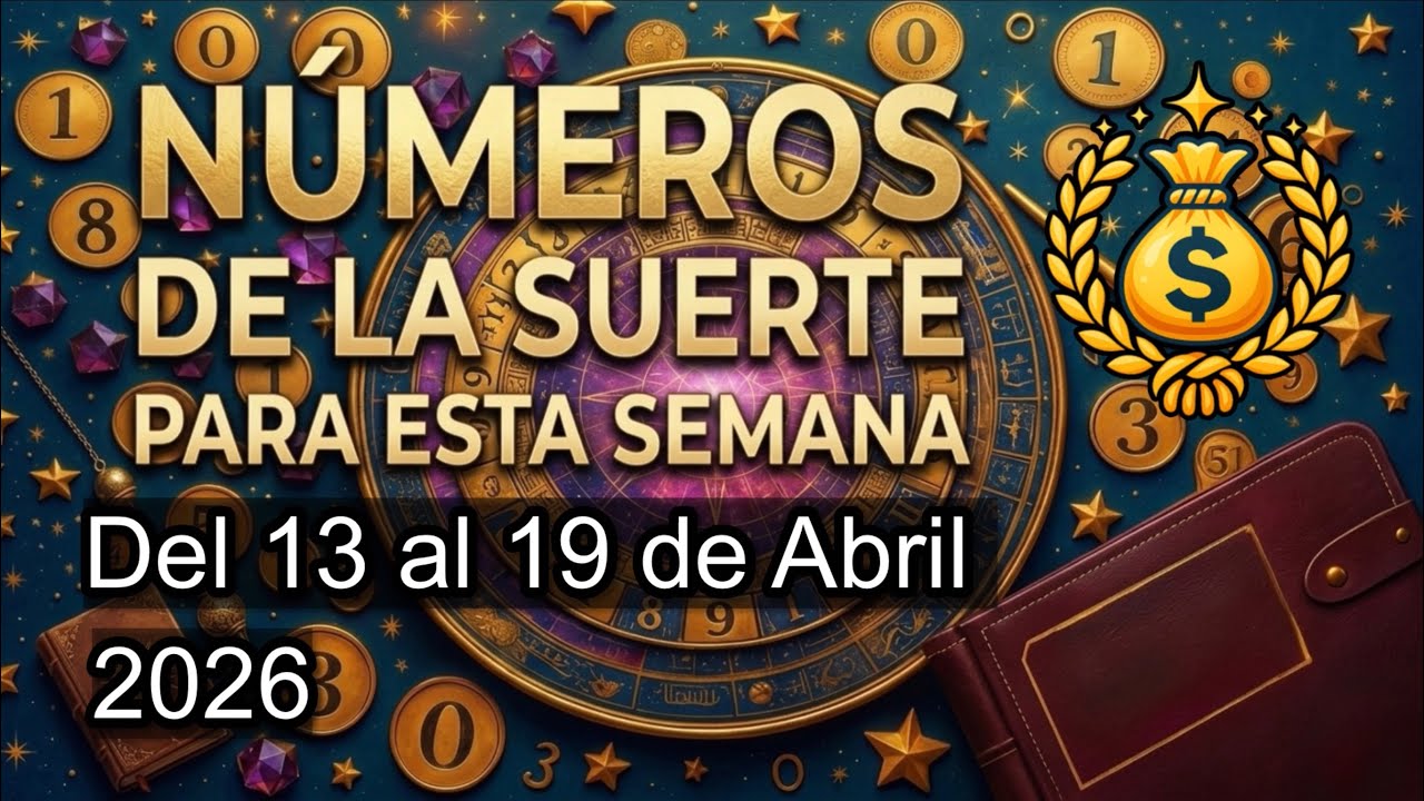 Números de la suerte para esta semana del 13 al 19 de abril 2026 💰 ...