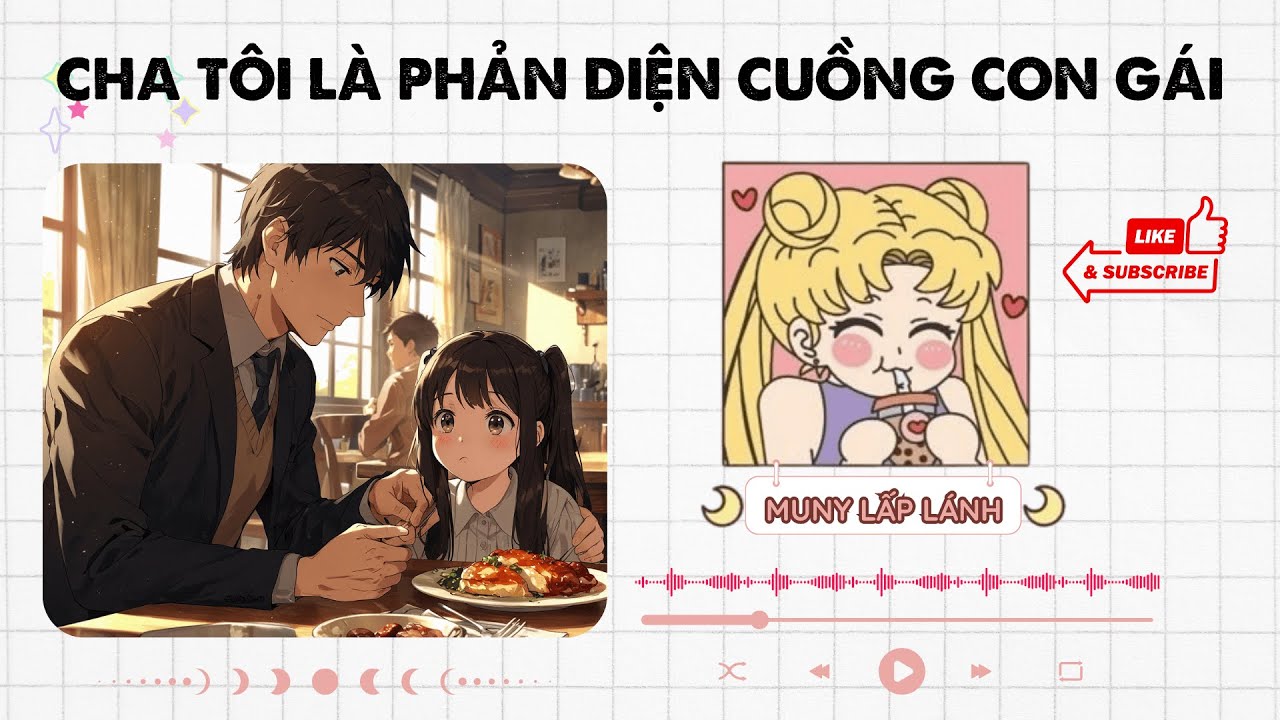 [Truyện Audio] CHA TÔI LÀ PHẢN DIỆN CUỒNG CON GÁI||MUNY LẤP LÁNH