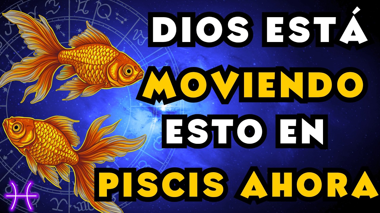 12 Cosas que Dios Está Moviendo en la Vida de Piscis Ahora