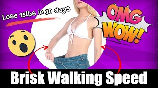Brisk Walking Speed, Lose 15 lbs in 30 Days Brisk Walking Fast, How to Increase Brisk Walking Speed