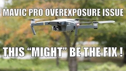 HOW TO POSSIBLY FIX THE OVEREXPOSURE ISSUE MAVIC PRO