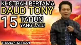 KHOTBAH DAUD TONY YANG PERTAMA 15 TAHUN YANG LALU | PS DAUD TONY | TERANG KEMULIAAN