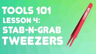 Tools 101: Stab-N-Grab Tweezers