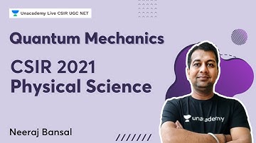 Quantum Mechanics - Part II | CSIR 2021| Physical Science | Neeraj Bansal | Unacademy Live CSIR