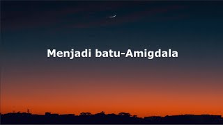 Amigdala-Menjadi batu|| Lirik lagu