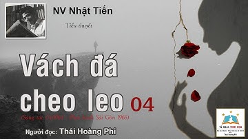 VÁCH ĐÁ CHEO LEO. Tập 04. Tác giả: NV. Nhật Tiến. Người đọc: Thái Hoàng Phi
